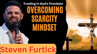 Trusting in God's Provision Overcoming Scarcity Mindset _ Stevens Furtick