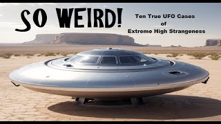 SO WEIRD! Ten True UFO Cases of Extreme High Strangeness screenshot 1