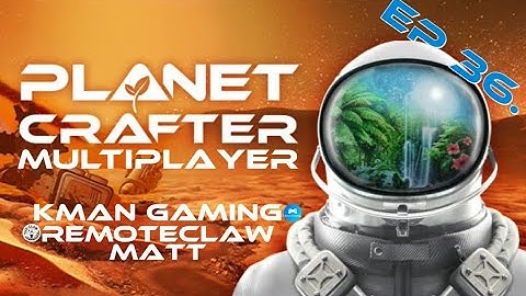 Planet Crafter Mutiplayer - Lets Play! - Episode 36