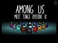 Among us meet tings episode 33