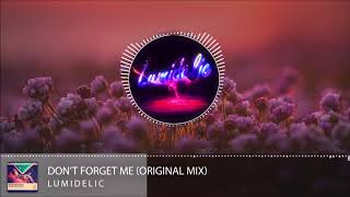 Lumidelic - Don't Forget Me (Original Mix)