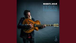 Video thumbnail of "Mama's Jasje - Et si tu n'existais pas"