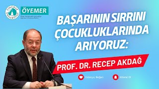 Başarının Sırrını Çocukluklarında Arıyoruz: Prof. Dr. Recep Akdağ