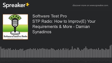 STP Radio: How to Improv(E) Your Requirements & More - Damian Synadinos