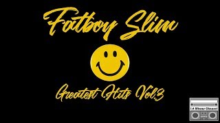 Fatboy Slim - Greatest Hits Vol. 3 [Unofficial]