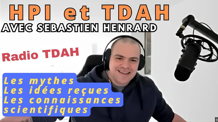 HPI et TDAH, mythes, idées reçues et connaissances scientifiques. Avec Sébastien Henrard