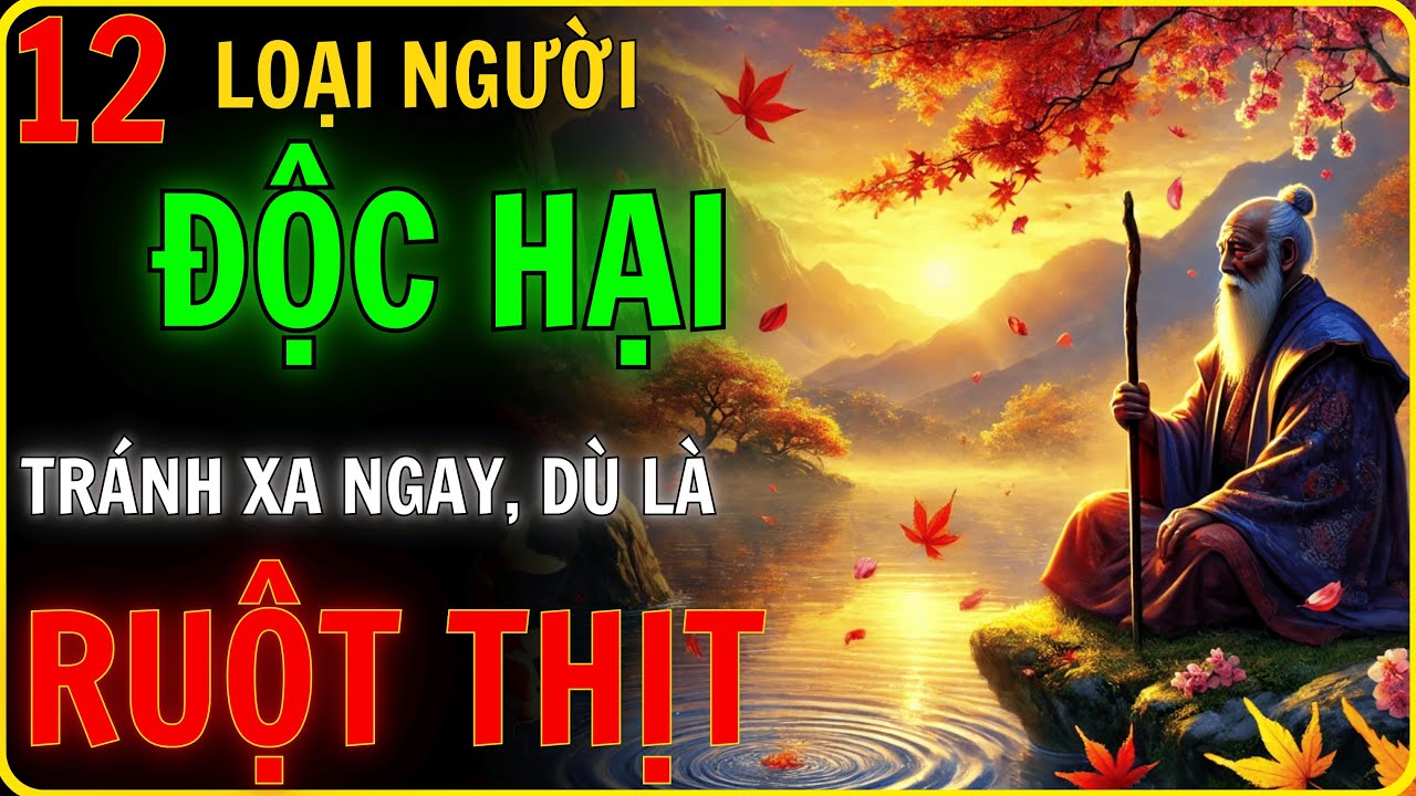Outline Video 12 Loại Người ĐỘC HẠI Mà Dù LÀ RUỘT THỊT Cũng Nên Tránh Xa - Bài Học Từ Cổ Nhân