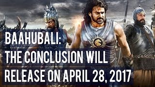 Baahubali The Conclusion will release on April 28, 2017