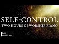 SELF-CONTROL: Fruits of the Holy Spirit | Two Hours of Worship Piano