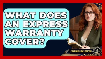 What Does An Express Warranty Cover? - Consumer Laws For You