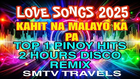 💥KAHIT NA MALAYO KA PA❣️LOVE SONGS 2025🔥TOP 1 PINOY HITS | 2 HOURS DISCO REMIX 
