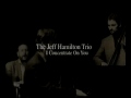 The Jeff Hamilton Trio -  I Concentrate On You