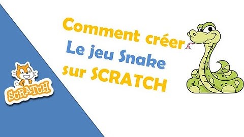 Comment creer le jeu snake sur scratch