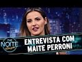 The Noite (18/07/16) - Entrevista com Maite Perroni