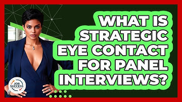 What Is Strategic Eye Contact For Panel Interviews? - Job Success Network