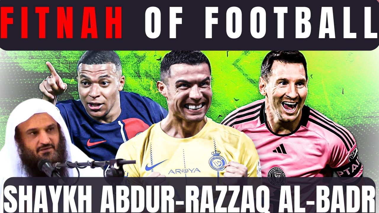 The TRUTH about FOOTBALL |Shaykh Abdur-Razzaq al-Badr