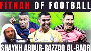 The TRUTH about FOOTBALL |Shaykh Abdur-Razzaq al-Badr