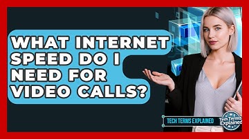What Internet Speed Do I Need For Video Calls? - Tech Terms Explained