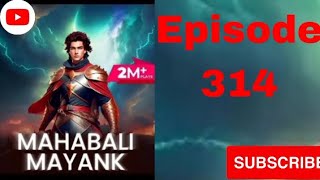Mahabali Mayank episode number 314 . pocket fm