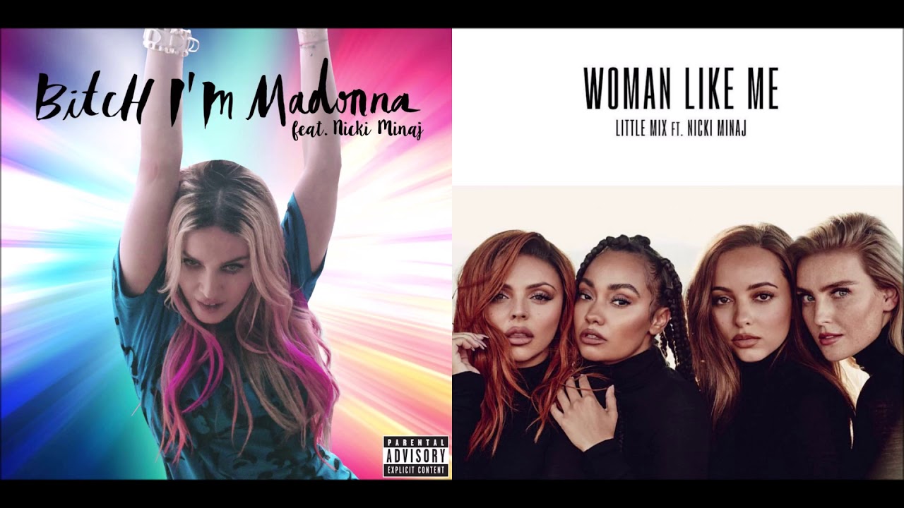Bitch, I'm Madonna x Woman Like Me - Madonna and Little Mix (ft. Nicki Minaj) (Mashup!)