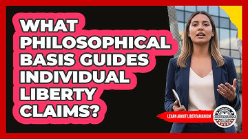 What Philosophical Basis Guides Individual Liberty Claims?