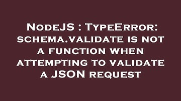 NodeJS : TypeError: schema.validate is not a function when attempting to validate a JSON request