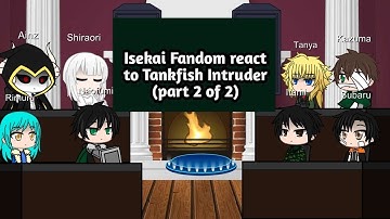 isekai fandom react to Tank fish Intruder (part 2 of 2)