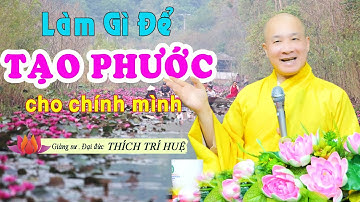 Ai Nghiệp NẶNG Phước Mỏng LÀM NGAY 6 VIỆC Này Để Tạo CÔNG ĐỨC, PHƯỚC BÁU LỚN - Thầy Thích Trí Huệ