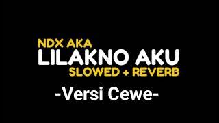 LILAKNO AKU | NDX AKA | VERSI CEWEK ||SLOWED REVERB