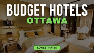 Best Budget Hotels in Ottawa | Top 10 Hotels in Ottawa