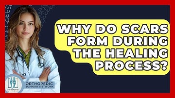 Why Do Scars Form During The Healing Process? - Orthopedic Support Network