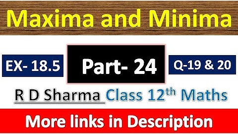 Maxima and Minima | Class 12th R D Sharma Maths Solution | Exercise 18.5 | Questions 19 and 20