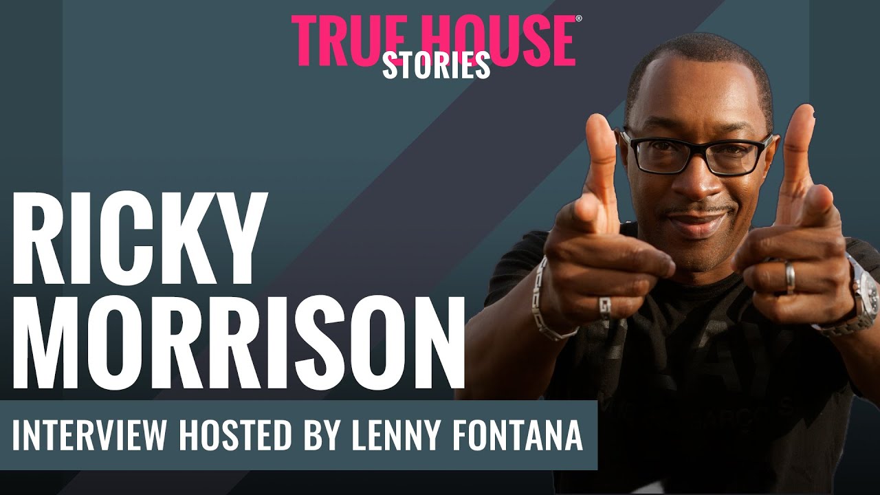 Ricky Morrison interviewed by Lenny Fontana for True House Stories® # 105