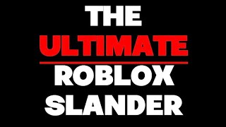 The Ultimate Roblox YouTuber Slander Video.. 