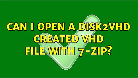 Can I open a Disk2vhd created VHD file with 7-zip? (3 Solutions!!)