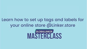 Learn how to set up tags and labels for your online store  | Linker.store | GlobalLinker MasterClass