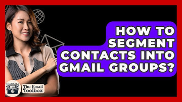 How To Segment Contacts Into Gmail Groups? - TheEmailToolbox.com