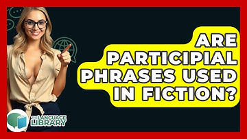 Are Participial Phrases Used In Fiction? - The Language Library