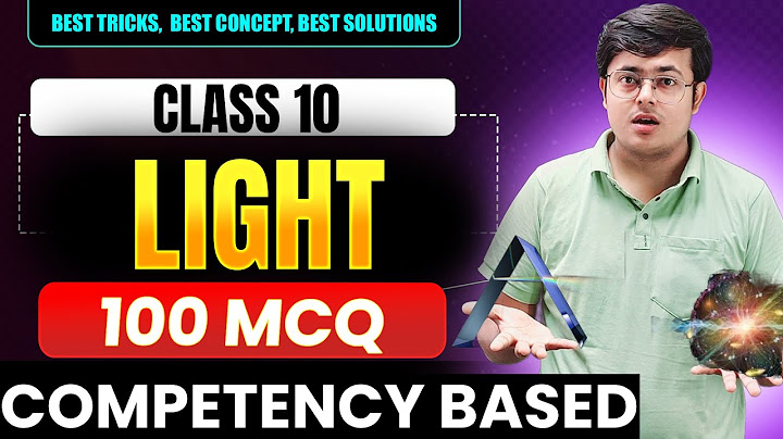 100 COMPETENCY BASED QUESTIONS | LIGHT| CLASS 10 | SANGHARSH BATCH | P 2