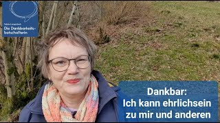 Dankbar: Ich kann ehrlich sein zu mir und anderen