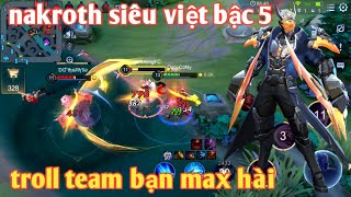 Liên Quân _ Thánh Troll Nakroth Siêu Việt Bậc 5 Múa Cực Hài | Cả Team Bạn Dí Muốn Sấp Mặt