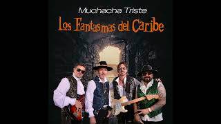 Los Fantasmas Del Caribe - Muchacha Triste 2025
