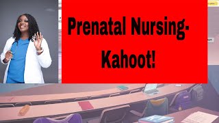 Prenatal Nursing- Kahoot!