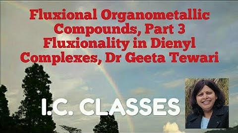 Fluxional Organometallic Compounds, Part 3 Dienyl Complexes and Characterization in English CSIR NET
