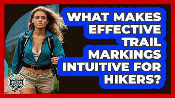 What Makes Effective Trail Markings Intuitive For Hikers? - The Hiker