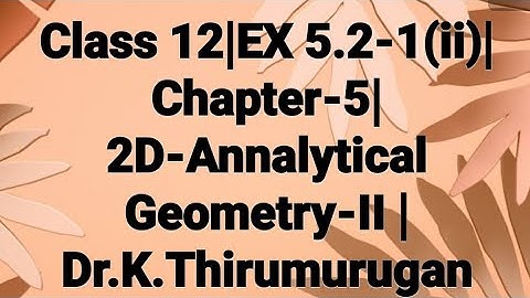 Class 12|EX 5.2-1(ii)|Chapter-5|2D-Annalytical Geometry-II |Dr.K.Thirumurugan