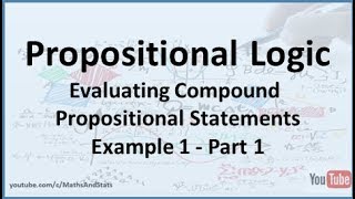 Propositional Logic: Evaluating Compound Propositional Statements Example 1 - Part 1