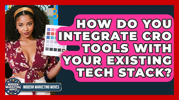 How Do You Integrate CRO Tools With Your Existing Tech Stack? - Modern Marketing Moves