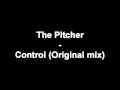 The Pitcher - Control (original mix) [HD]