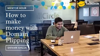 How to make money with Domain Flipping  |  Shivam Ahuja  | SkillCircle